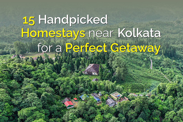 15 Handpicked Homestays Near Kolkata For a Perfect Getaway